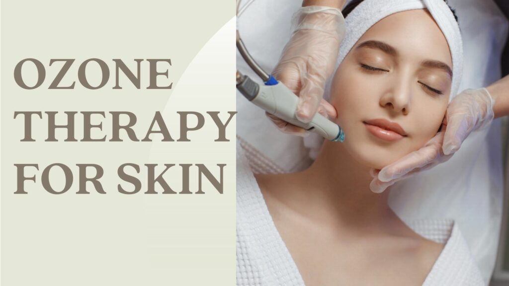 OZONE THERAPY FOR SKIN